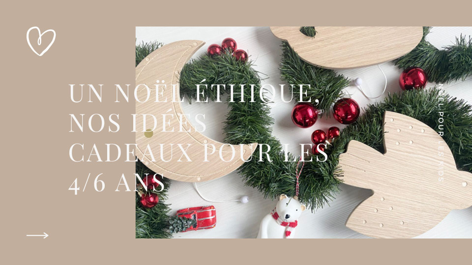 An ethical Christmas, our gift ideas for 4/6 year olds
